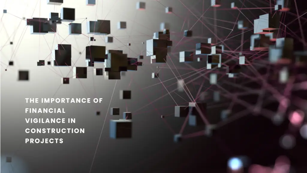 The importance of financial vigilance in construction projects