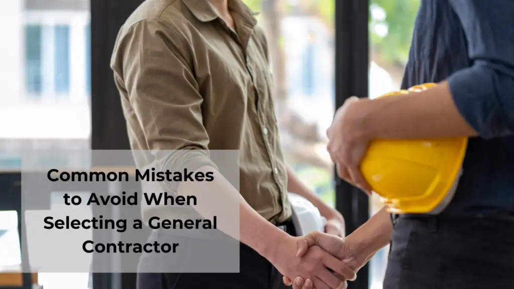 Common mistakes to avoid when selecting a general contractor
