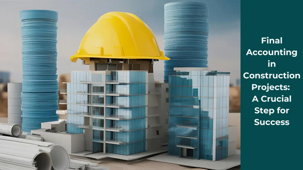 final accounting in construction projects. a crucial step for success. cost control